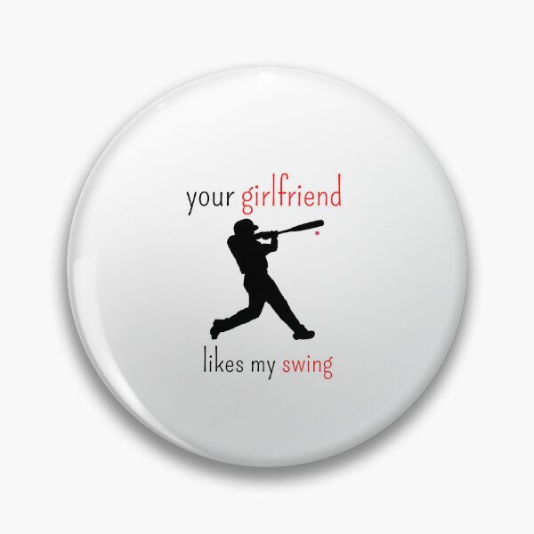 Item preview, Your Girlfriend Likes My Swing, Baseball designed and sold by thorfinnshop.