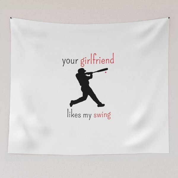 Item preview, Your Girlfriend Likes My Swing, Baseball designed and sold by thorfinnshop.