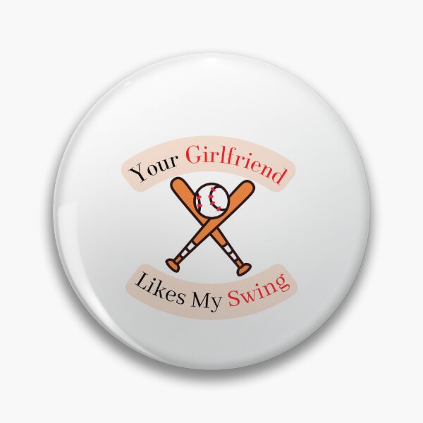 Item preview, Your Girlfriend Likes My Swing, Baseball designed and sold by thorfinnshop.