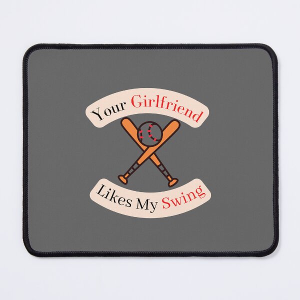 Item preview, Your Girlfriend Likes My Swing, Baseball designed and sold by thorfinnshop.