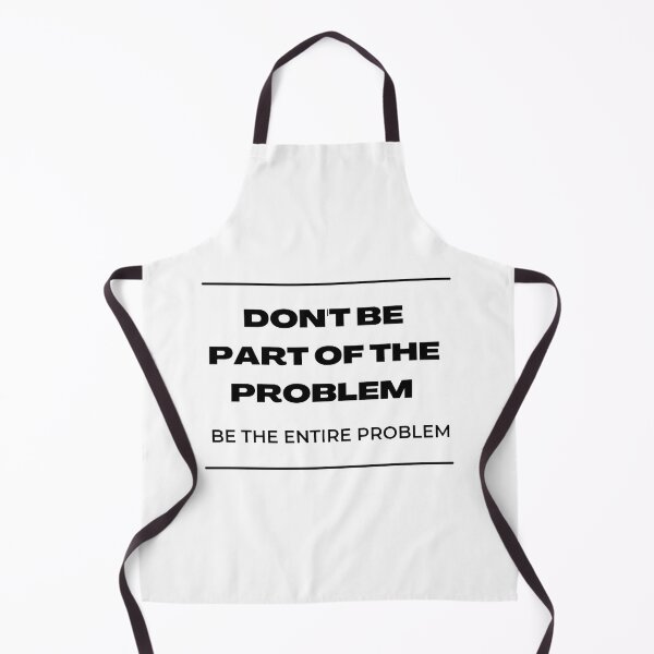 Item preview, don't be part of the problem be the entire problem designed and sold by noha alzohbi.