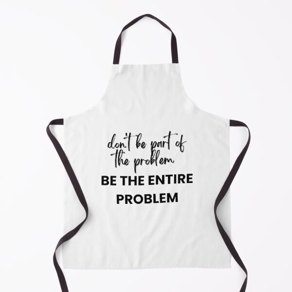 Item preview, don't be part of the problem be the entire problem designed and sold by noha alzohbi.