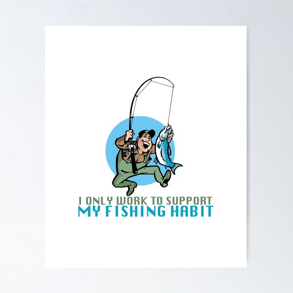 Item preview, i Only Work To Support My Fishing Habit  designed and sold by Ambilart1.