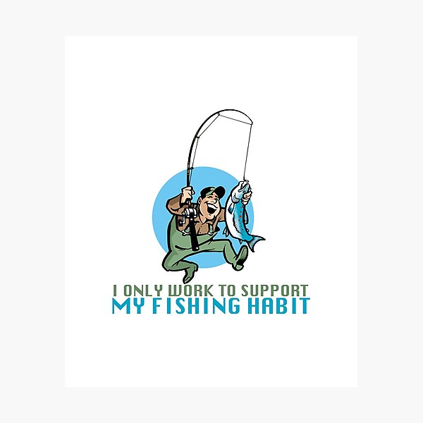 Item preview, i Only Work To Support My Fishing Habit  designed and sold by Ambilart1.