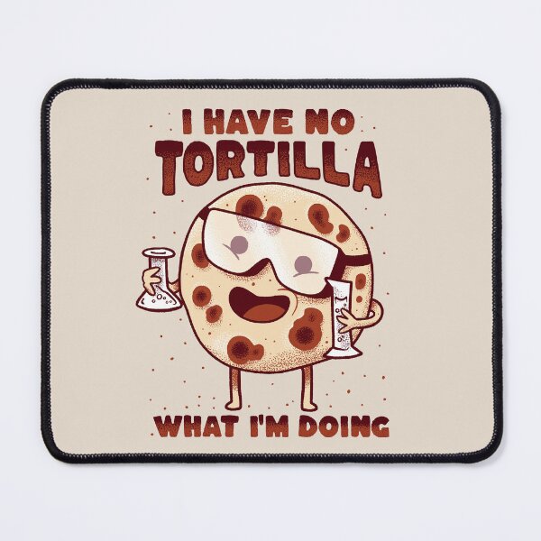 Item preview, I have no tortilla what i'm doing - cooking mexican food designed and sold by abowersock.