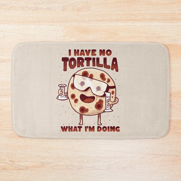 Item preview, I have no tortilla what i'm doing - cooking mexican food designed and sold by abowersock.