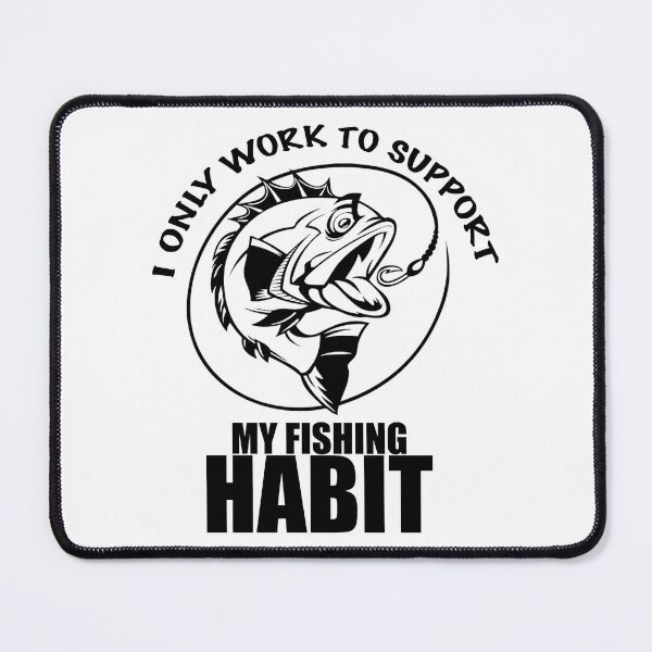 Item preview, i Only Work To Support My Fishing Habit designed and sold by Ambilart1.