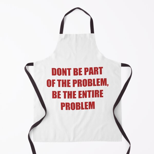 Item preview, DONT BE PART OF THE PROBLEM, BE THE ENTIRE PROBLEM shirt  designed and sold by cizito.