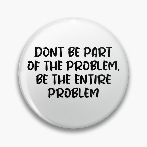 Item preview, Funny DONT BE PART OF THE PROBLEM BE THE ENTIRE PROBLEM shirt  designed and sold by cizito.