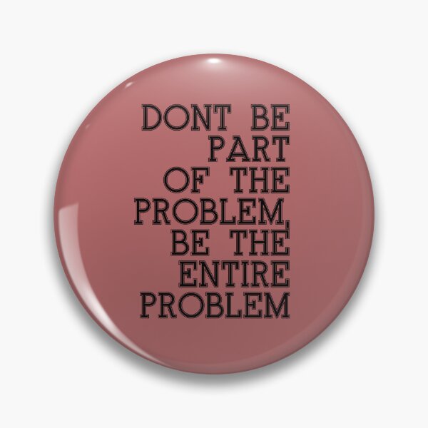 Item preview, Funny quote DONT BE PART OF THE PROBLEM BE THE ENTIRE PROBLEM shirt  designed and sold by cizito.