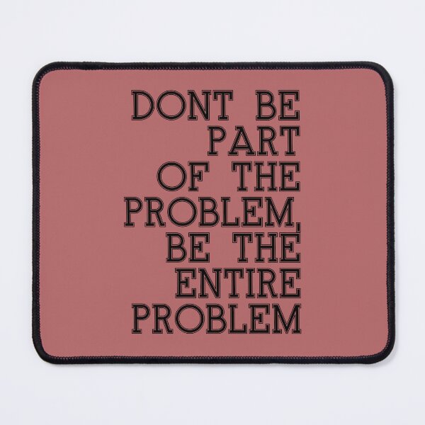 Item preview, Funny quote DONT BE PART OF THE PROBLEM BE THE ENTIRE PROBLEM shirt  designed and sold by cizito.