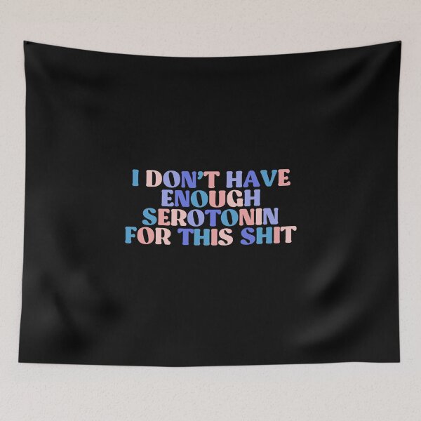 Item preview, I Don't Have Enough Serotonin For This Colorful Quote  designed and sold by InnaPo ⭐⭐⭐⭐⭐.