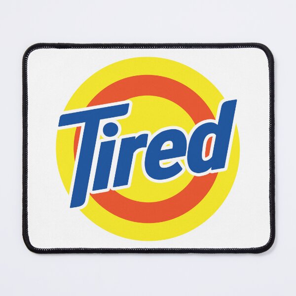 Item preview, Tired (parody) designed and sold by Fantiful.