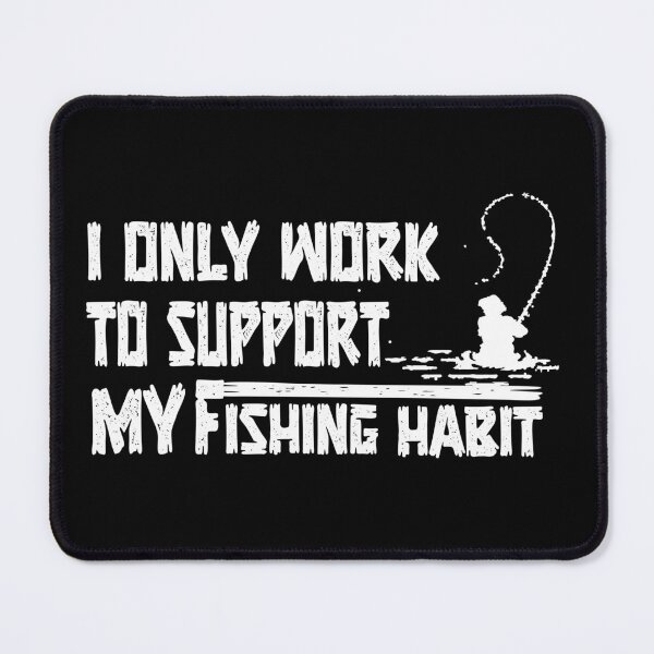 Item preview, I Only Work To Support My Fishing Habit designed and sold by MIderket.