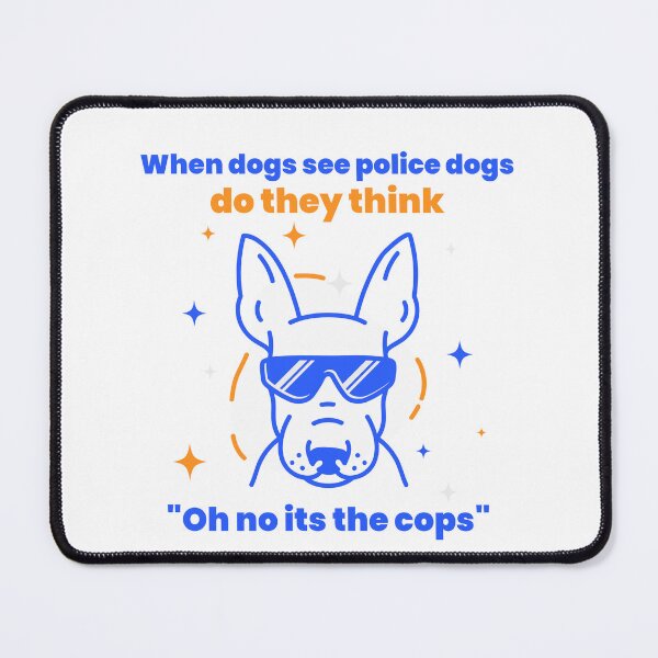 Item preview, when dogs see police dogs - do they think "Oh no - its the cops"? designed and sold by LidaRayArt.