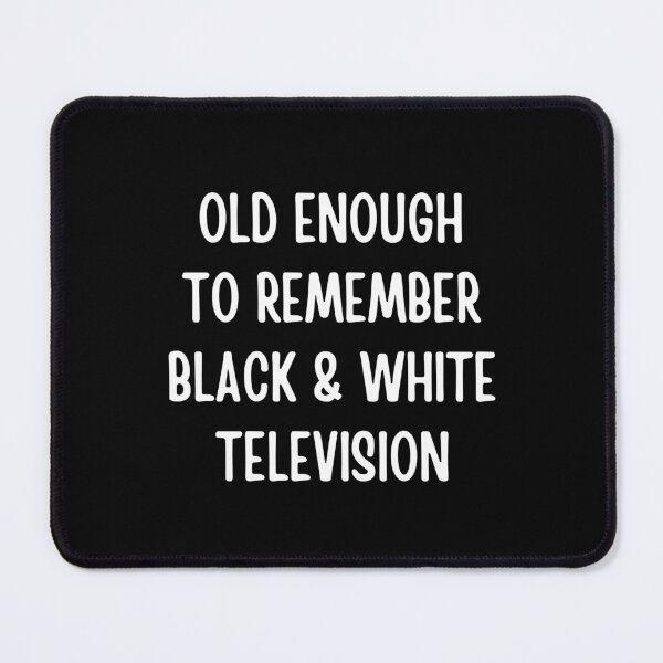 Item preview, Old Enough to Remember Black And White Television designed and sold by FunnyFactDesign.