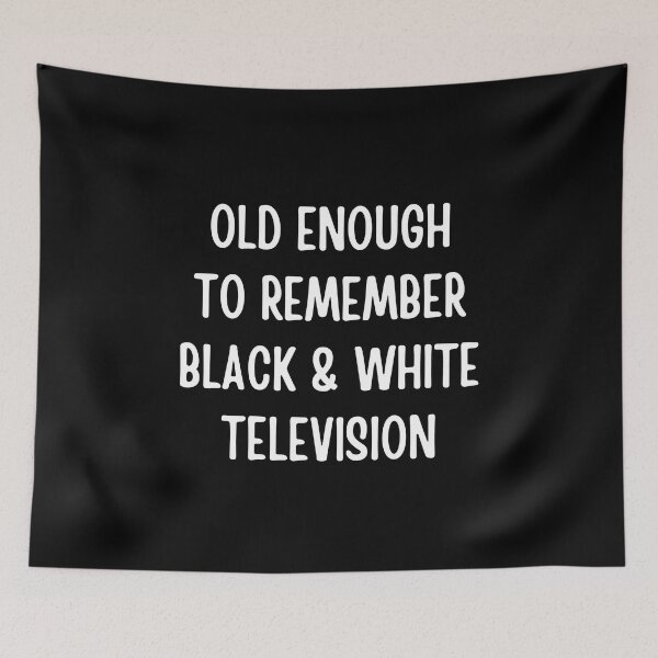 Item preview, Old Enough to Remember Black And White Television designed and sold by FunnyFactDesign.