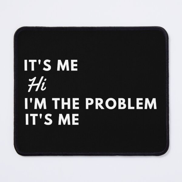 Item preview, It's me, Hi, I'm the problem, It's me. designed and sold by LynchCampbell.