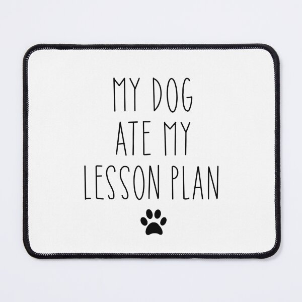 Item preview, My Dog Ate My Lesson Plan designed and sold by Berkley Karow.