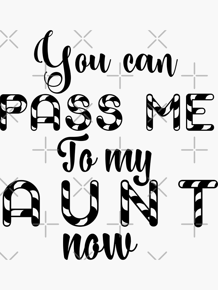 You Can Pass Me To My Aunt Now Sticker For Sale By Xadiacashif Redbubble