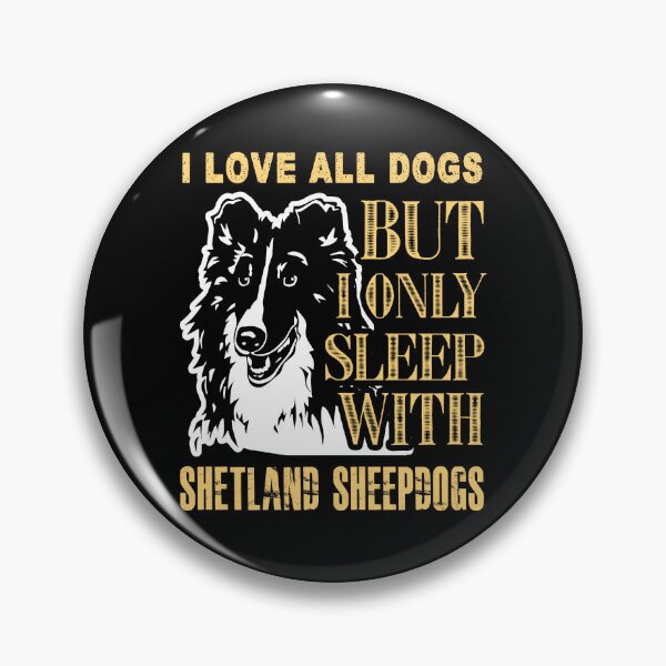 Item preview, I Love All Dogs But I Only Sleep With Shetland Sheepdogs designed and sold by UnknownArtistt.