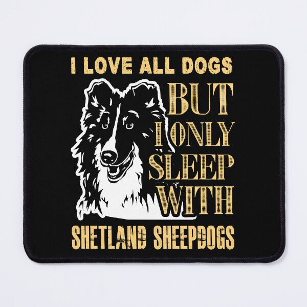 Item preview, I Love All Dogs But I Only Sleep With Shetland Sheepdogs designed and sold by UnknownArtistt.
