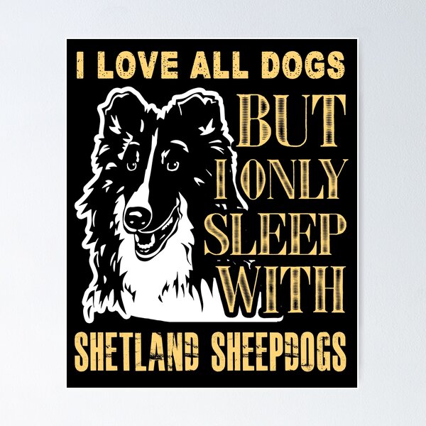 Item preview, I Love All Dogs But I Only Sleep With Shetland Sheepdogs designed and sold by UnknownArtistt.