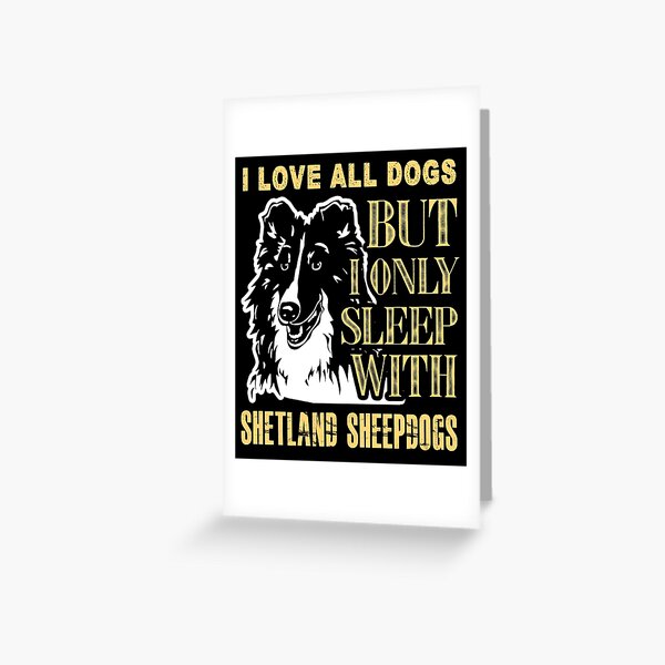 Item preview, I Love All Dogs But I Only Sleep With Shetland Sheepdogs designed and sold by UnknownArtistt.