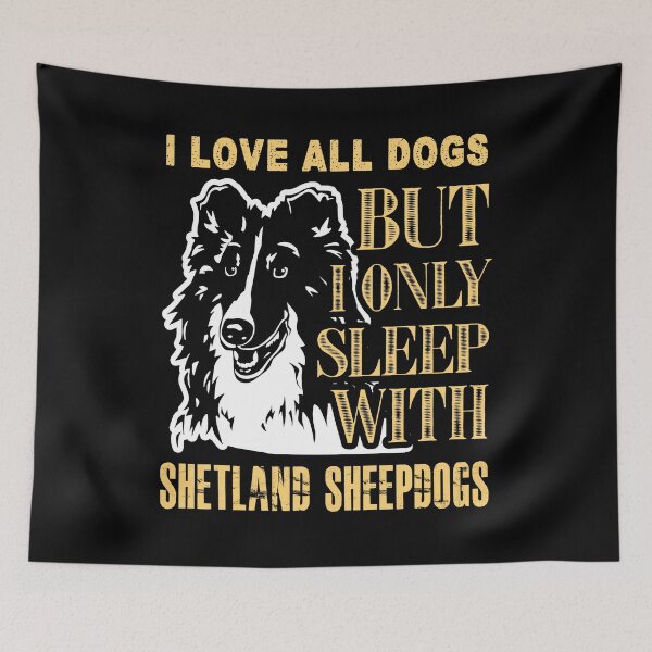 Item preview, I Love All Dogs But I Only Sleep With Shetland Sheepdogs designed and sold by UnknownArtistt.