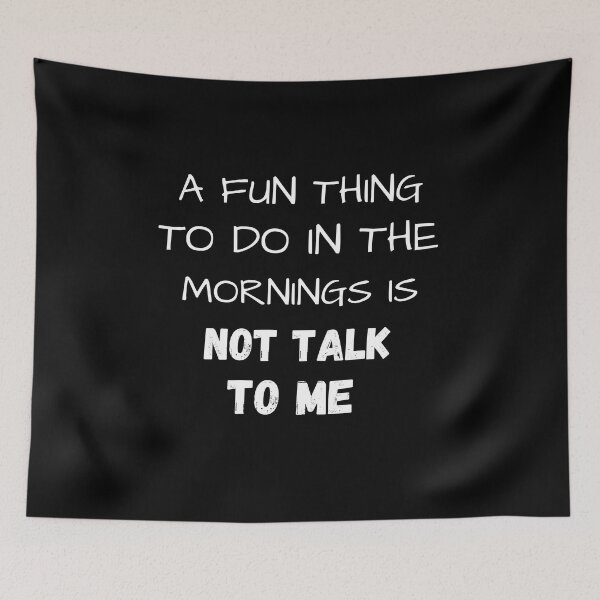Item preview, a fun thing to do in the mornings is not talk to me  designed and sold by Ashley0016.