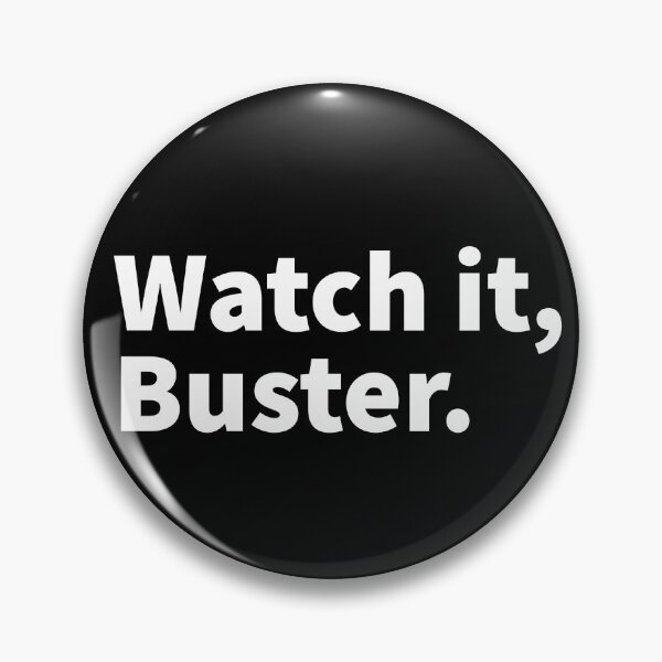 Item preview, Watch it, Buster. Humorous and sarcastic bold text design on a black T-shirt and sticker.  designed and sold by PlainCrankyT.