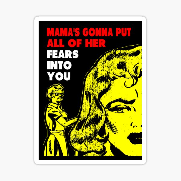 Mama's gonna put all of her fears into you funny saying Sticker