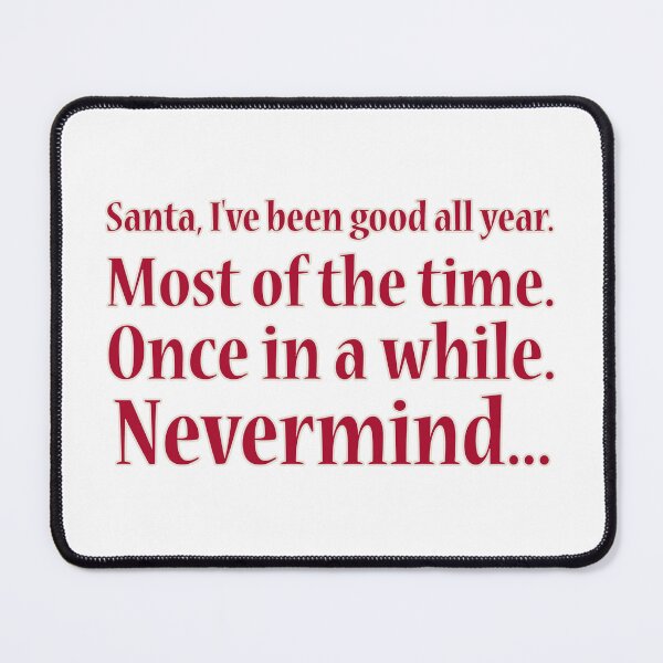 Item preview, Santa I've been good all - well most of the time - oh occasionally - well nevermind designed and sold by LidaRayArt.