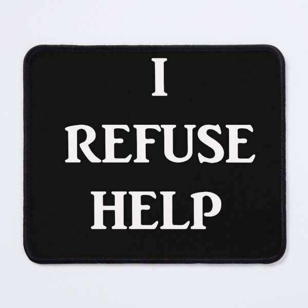 Item preview, I Refuse Help designed and sold by Captain Met.