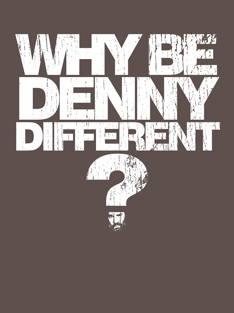 Why be Denny Different? Why??? by brianftang