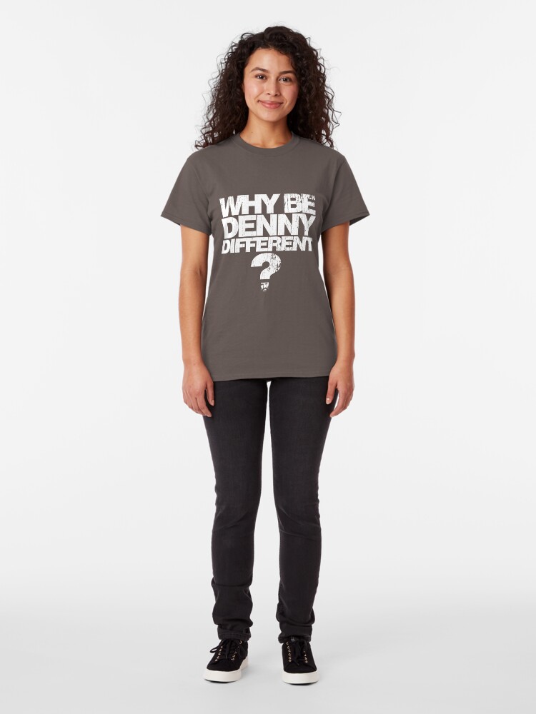 Alternate view of Why be Denny Different? Why??? Classic T-Shirt