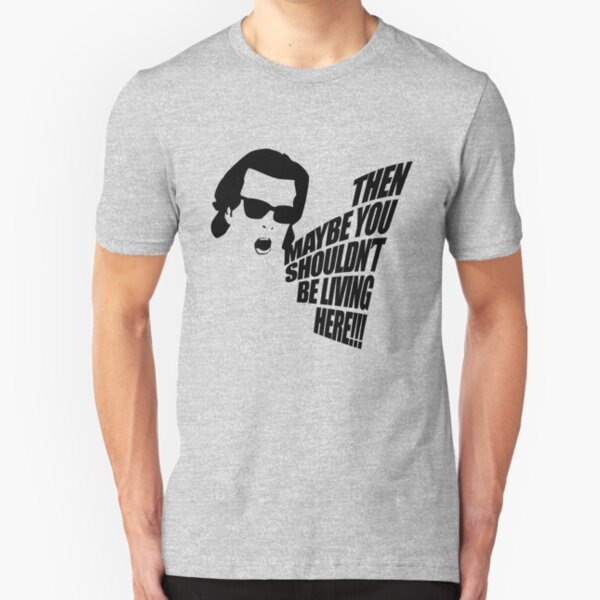 Then Maybe You Shouldn't Be Living Here! Slim Fit T-Shirt