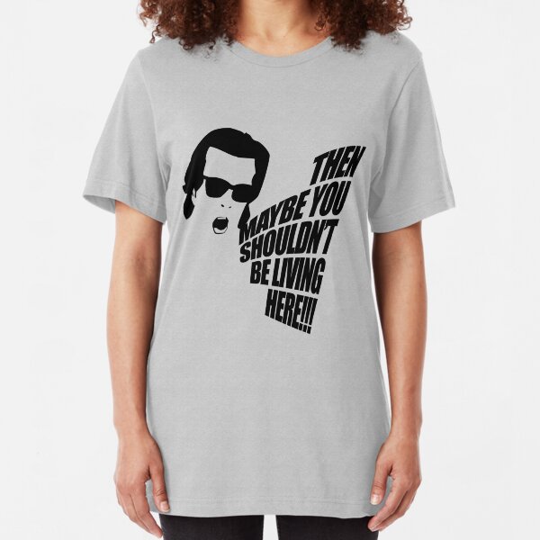 Then Maybe You Shouldn't Be Living Here! Slim Fit T-Shirt