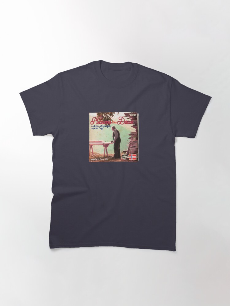 Alternate view of Pleasures of the Dance: a collection of Norwegian Carpenter Songs Classic T-Shirt