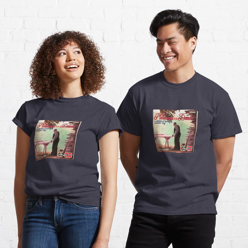 Pleasures of the Dance: a collection of Norwegian Carpenter Songs Classic T-Shirt
