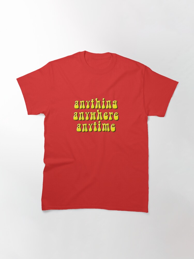 Thumbnail 3 of 7, Classic T-Shirt, Anything, anywhere, anytime designed and sold by brianftang.