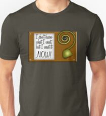 I don't know what I want, but I want it NOW! Unisex T-Shirt