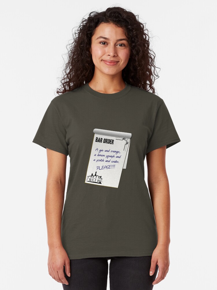 Alternate view of A gin and orange, a lemon squash and a scotch and water. Please!!! Classic T-Shirt