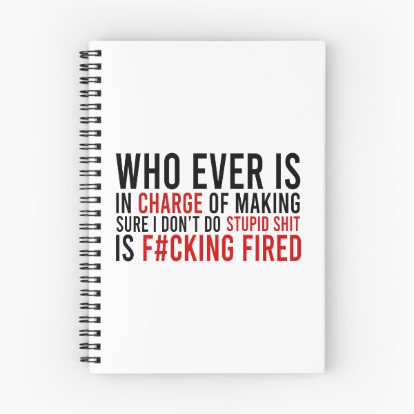 Item preview, Who ever is in charge of making sure i don't do stupid shit is fucking fired designed and sold by Bigilyy.