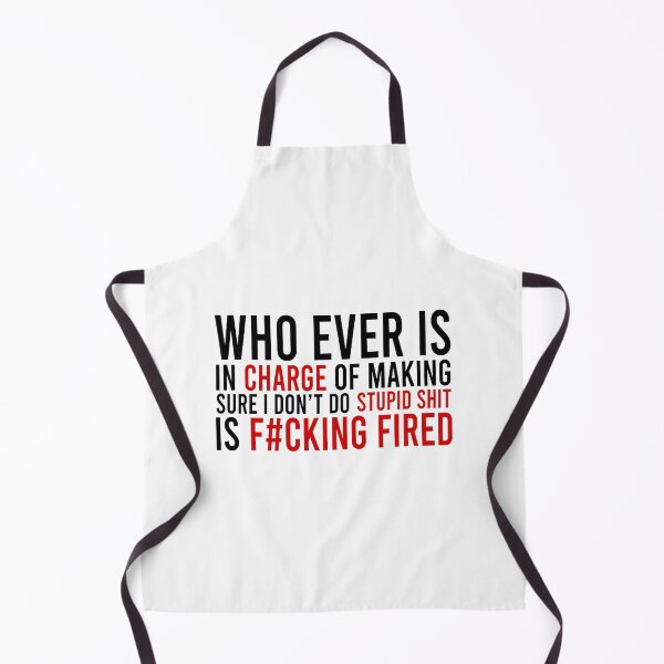 Item preview, Who ever is in charge of making sure i don't do stupid shit is fucking fired designed and sold by Bigilyy.