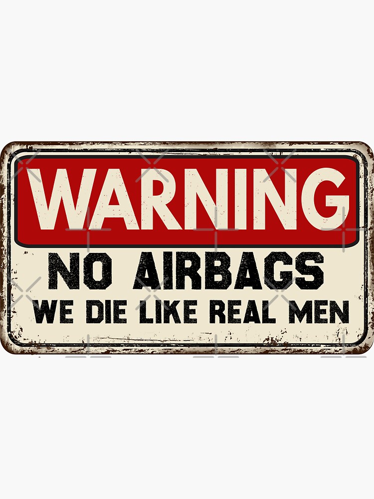 "WARNING No AirBags we die like real men" Sticker for Sale by