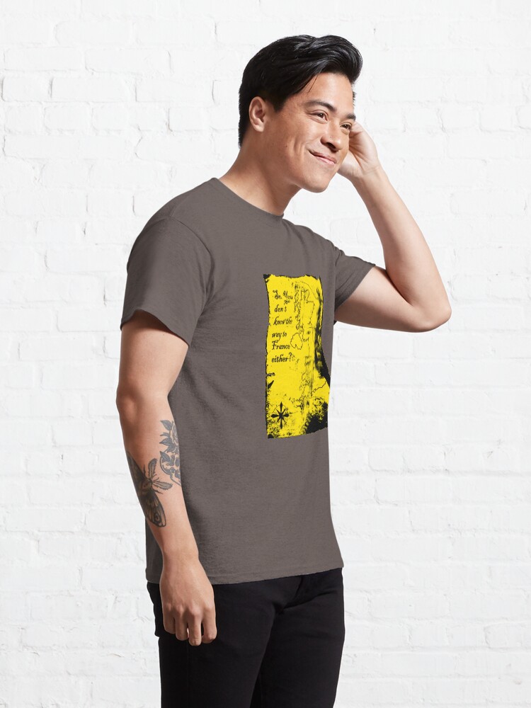 Alternate view of So You Don't Know the Way to France Either? Classic T-Shirt