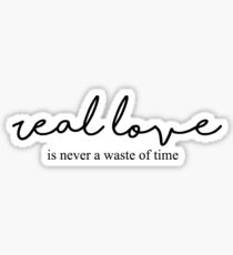 real love is never a waste of time Sticker