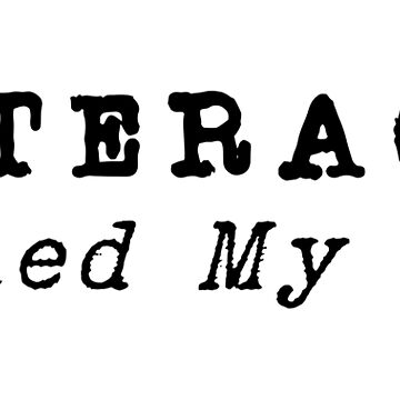 "Literacy Ruined My Life" Sticker for Sale by insanity666 | Redbubble