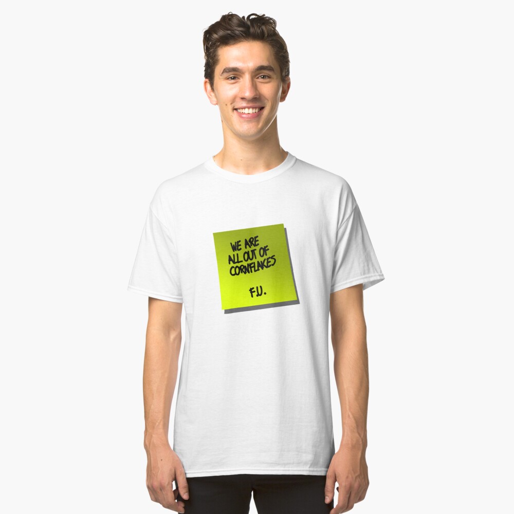 We are all out of cornflakes F.U. Classic T-Shirt
